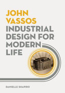 John Vassos : industrial design for modern life / Danielle Shapiro.