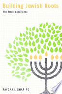 Building Jewish Roots : the Israel Experience / Faydra Shapiro.