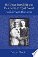 The Tender Friendship and the Charm of Perfect Accord : Nabokov and His Father / Gavriel Shapiro.