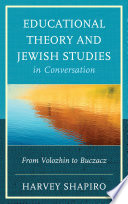 Educational theory and Jewish studies in conversation from Volozhin to Buczacz /