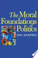 The moral foundations of politics / Ian Shapiro.