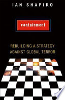 Containment : rebuilding a strategy against global terror / Ian Shapiro.