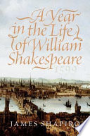 A year in the life of William Shakespeare : 1599 / James Shapiro.