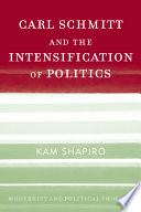 Carl Schmitt and the intensification of politics /
