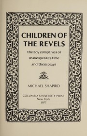 Children of the revels : the boy companies of Shakespeare's time and their plays / Michael Shapiro.