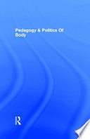 Pedagogy and the politics of the body : a critical praxis /