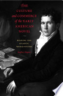 The culture and commerce of the early American novel : reading the Atlantic world-system /