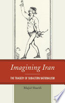 Imagining Iran : the tragedy of subaltern nationalism /