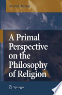A primal perspective on the philosophy of religion / by Arvind Sharma.