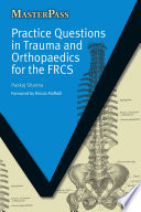 Practice questions in trauma and orthopaedics for the FRCS / Pankaj Sharma ; foreword by Nicola Maffulli.