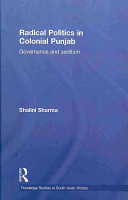 Radical politics in colonial Punjab : governance and sedition /