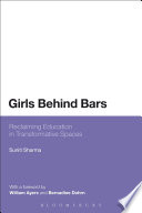 Girls behind bars : reclaiming education in transformative spaces / Suniti Sharma.