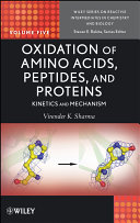 Oxidation of amino acids, peptides, and proteins kinetics and mechanism / Virender K. Sharma.