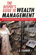 The despot's guide to wealth management : on the international campaign against grand corruption / J. C. Sharman.