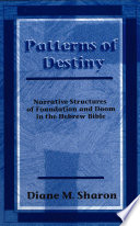 Patterns of destiny : narrative structures of foundation and doom in the Hebrew Bible /