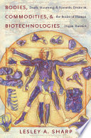 Bodies, commodities, and biotechnologies : death, mourning, and scientific desire in the realm of human organ transfer /