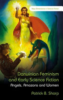 Darwinian feminism and early science fiction : angels, amazons and women / Patrick B. Sharp.