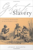 Ghosts of slavery : a literary archaeology of Black women's lives / Jenny Sharpe.