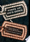 Pimps up, ho's down : hip hop's hold on young Black women / Tracy D. Sharpley-Whiting.