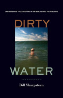 Dirty water : one man's fight to clean up one of the world's most polluted bays / Bill Sharpsteen.