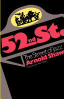 52nd Street, the street of jazz / by Arnold Shaw ; foreword by Abel Green.