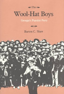 The wool-hat boys : Georgia's Populist Party / Barton C. Shaw.
