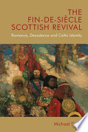 The fin-de-siecle Scottish revival : romance, decadence and Celtic identity /