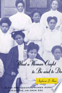 What a woman ought to be and to do : Black professional women workers during the Jim Crow era / Stephanie J. Shaw.