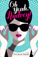 Oh Yeah, Audrey! : a novel / by Tucker Shaw.