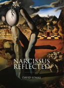 Narcissus reflected : the myth of Narcissus in surrealist and contemporary art / David Lomas.