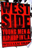 Westside : young men and hip hop in L.A. / William Shaw.