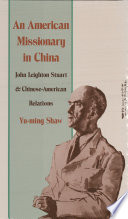 An American Missionary in China: John Leighton Stuart and Chinese-American Relations.