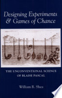 Designing experiments & games of chance : the unconventional science of Blaise Pascal /