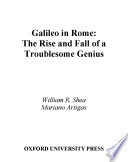 Galileo in Rome : the rise and fall of a troublesome genius / William R. Shea and Mariano Artigas.