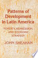 Patterns of development in Latin America : poverty, repression, and economic strategy /