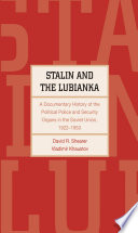Stalin and the Lubianka : a documentary history of the political police and security organs in the Soviet Union, 1922-1953 / David R. Shearer and Vladimir Khaustov.