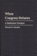 When Congress debates : a Bakhtinian paradigm / Theodore F. Sheckels.