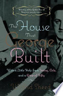 The house that George built : with a little help from Irving, Cole, and a crew of about fifty /