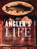 The angler's life : collecting and traditions / text by Laurence Sheehan ; photographs by William Stites with Carol Sama Sheehan and Kathryn George Precourt.