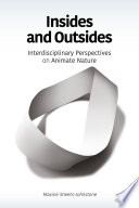 Insides and outsides : interdisciplinary perspectives on animate nature /