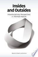 Insides and outsides : interdisciplinary perspectives on animate nature / Maxine Sheets-Johnstone.