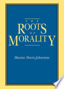 The roots of morality / Maxine Sheets-Johnstone.