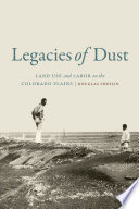 Legacies of dust : land use and labor on the Colorado plains /