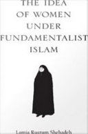 The idea of women in fundamentalist Islam / Lamia Rustum Shehadeh.