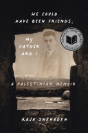 We could have been friends, my father and I : a Palestinian memoir /