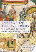 Emperor of the five rivers : the life and times of Maharajah Ranjit Singh /