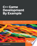 C++ game development by example : learn to build games and graphics with SFML, OpenGL, and Vulkan Using C++ programming /