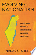 Evolving Nationalism : Homeland, Identity, and Religion in Israel, 1925-2005 /