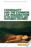 Criminality and the Common Law Imagination in the 18th and 19th Centuries / Erin Sheley.