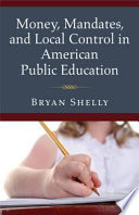 Money, mandates, and local control in American public education